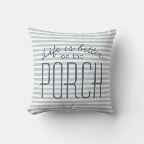 Life is Better on the Porch  Blue  White Striped Throw Pillow