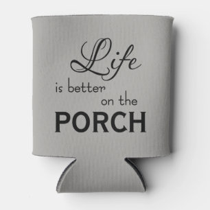 LIFE IS BETTER ON THE PORCH   CAN COOLER