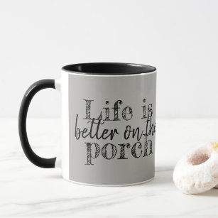 Life is better on the porch mug