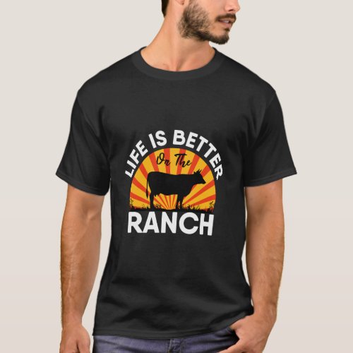 Life Is Better On The Ranch Funny Farming Gift Cow T_Shirt