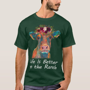 Life Is Better On The Ranch Heifer Cow Lover Farme T-Shirt