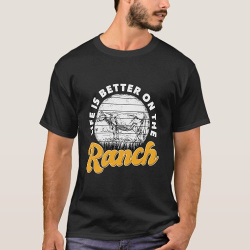 Life Is Better On The Ranch Rancher Livestock Livi T_Shirt
