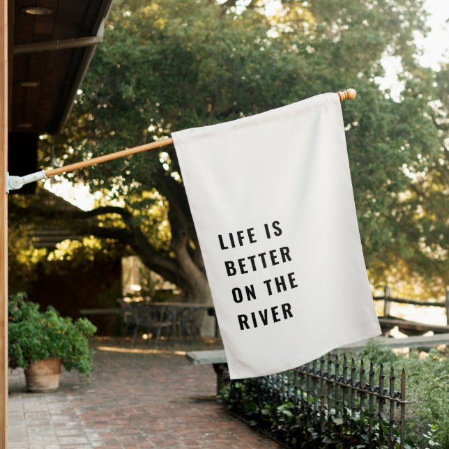 Life is Better on the River House Flag (In SItu)