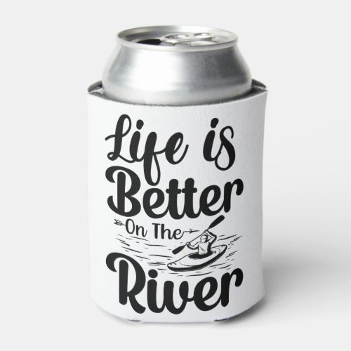 Life is better on the river Quote black and White Can Cooler