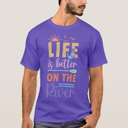 Life is Better on the River T_Shirt