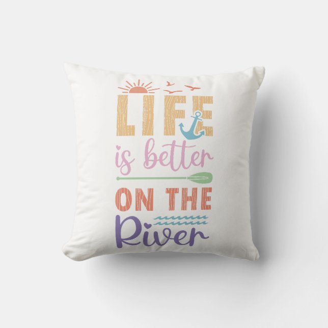 Life Is Better On The River Throw Pillow (Front)