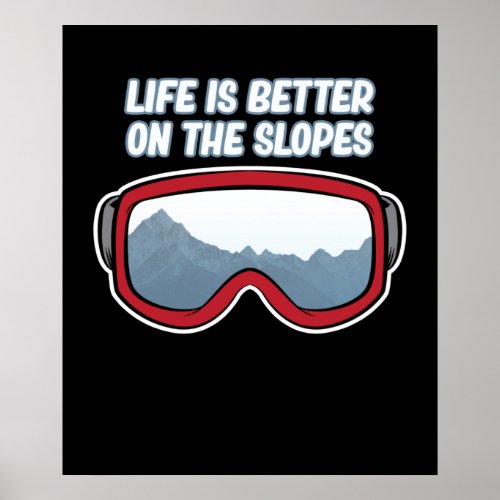 Life Is Better On The Slopes Ski Skiing Poster