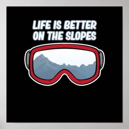 Life Is Better On The Slopes Ski Skiing Skier Poster