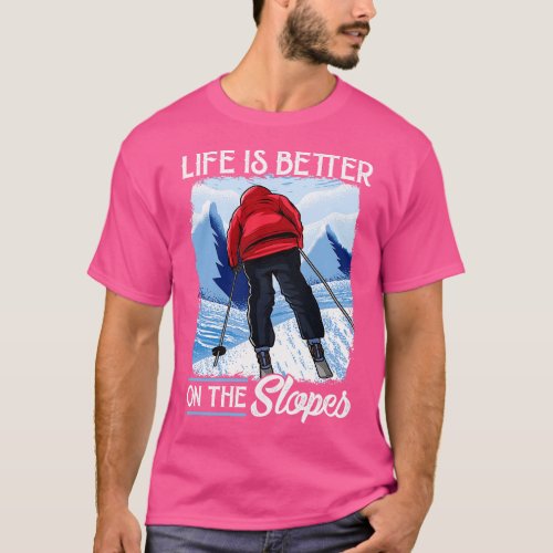 Life Is Better On The Slopes Skiing Snowboarding 1 T_Shirt