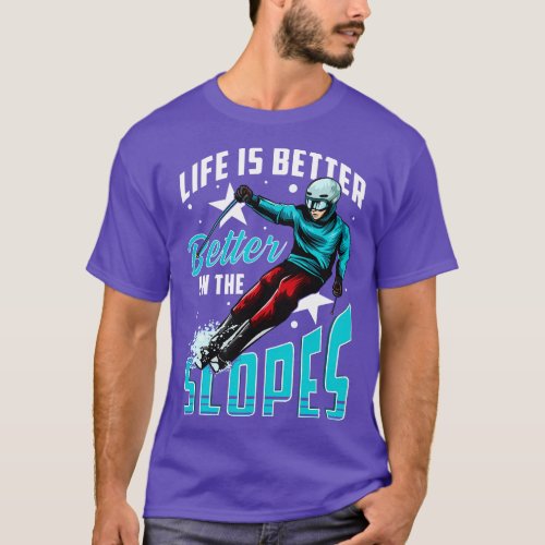 Life Is Better On The Slopes Skiing Snowboarding T_Shirt