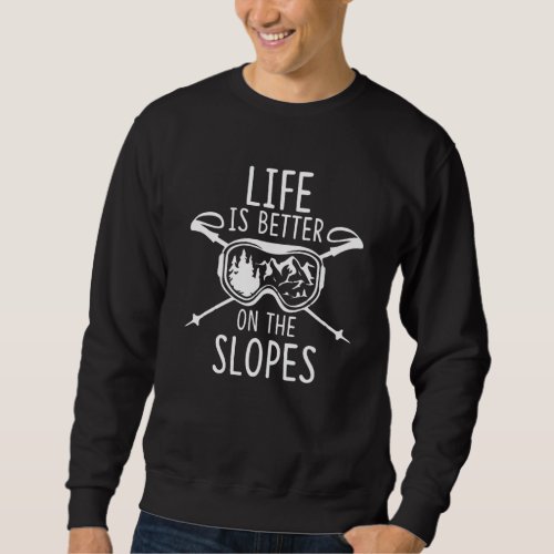 Life is better on the slopes Winter Sports goggles Sweatshirt