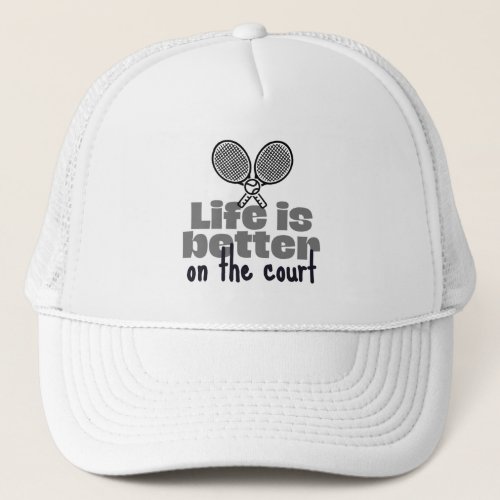 Life is better on the tennis court trucker hat