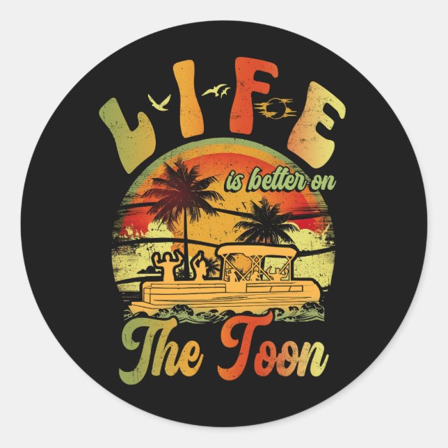 Life Is Better On The Toon Pontoon Boat Boating Lo Classic Round Sticker (Front)