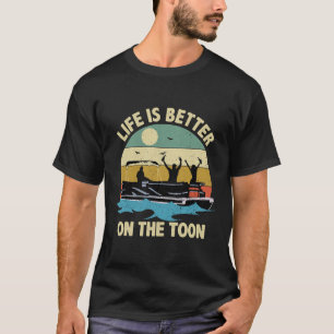 Life Is Better On The Toon Pontoon Boat Boating T-Shirt