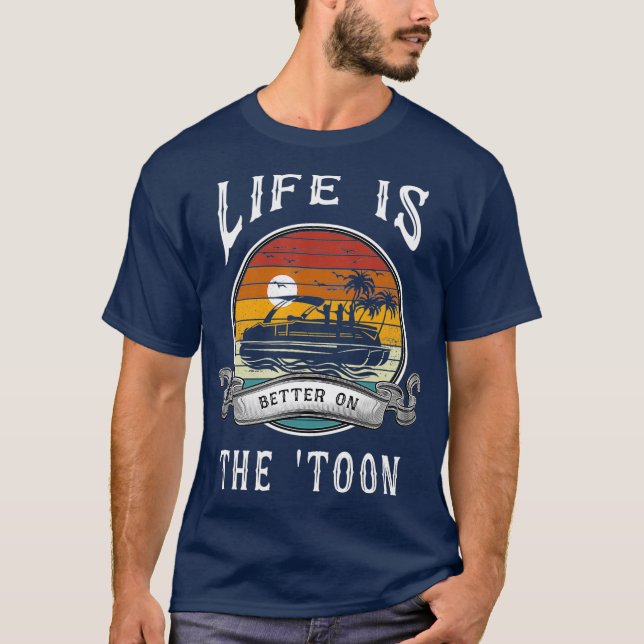 Life Is Better On The Toon Pontoon Boat Captain T-Shirt (Front)