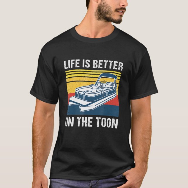 Life Is Better On The Toon Pontoon Boat Pontoon Ca T-Shirt (Front)