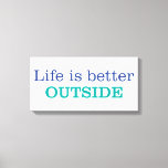 Life is Better Outside Canvas Print