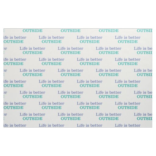 Life is Better Outside Fabric