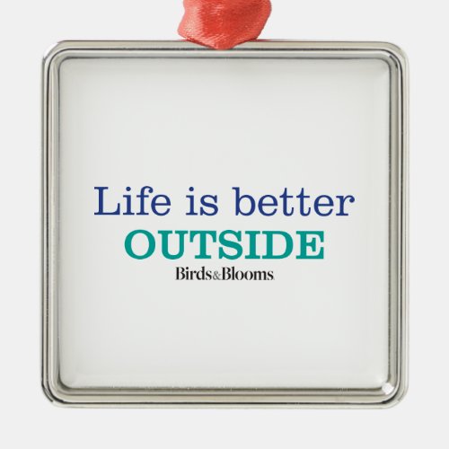 Life is Better Outside Metal Ornament