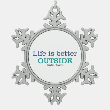 Life Is Better Outside Snowflake Pewter Christmas Ornament by birdsandblooms at Zazzle