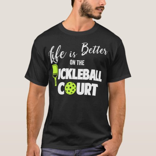 Life Is Better Pickleball Court Funny Pickleball P T_Shirt