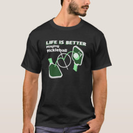 Life is better playing pickleball T-Shirt