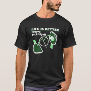 Life is better playing pickleball T-Shirt