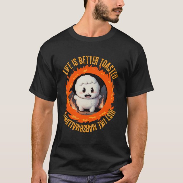 Life is better toasted, just like marshmallows T-Shirt (Front)