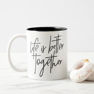 LIFE IS BETTER TOGETHER modern hand lettered black Two-Tone Coffee Mug