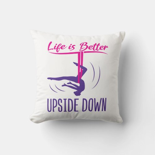 Life Is Better Upside Down Aerial Yoga Throw Pillow