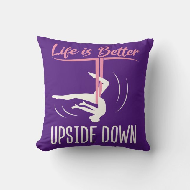 Life is Better Upside Down Aerial Yoga Throw Pillow (Front)