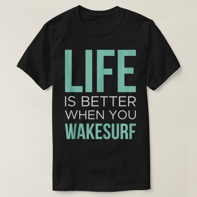 Life Is Better Wakeboard Wakeboarding Wakeboarder  T-Shirt (Design Front)