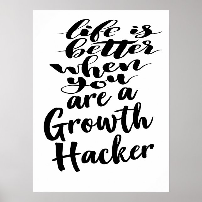 Life Is Better When You Are A Growth Hacker Poster (Front)