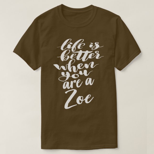 Life Is Better When You Are A Zoe 1 T-Shirt (Design Front)