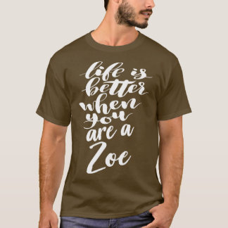 Life Is Better When You Are A Zoe 1 T-Shirt