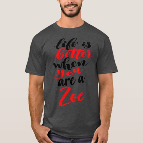 Life Is Better When You Are A Zoe T_Shirt