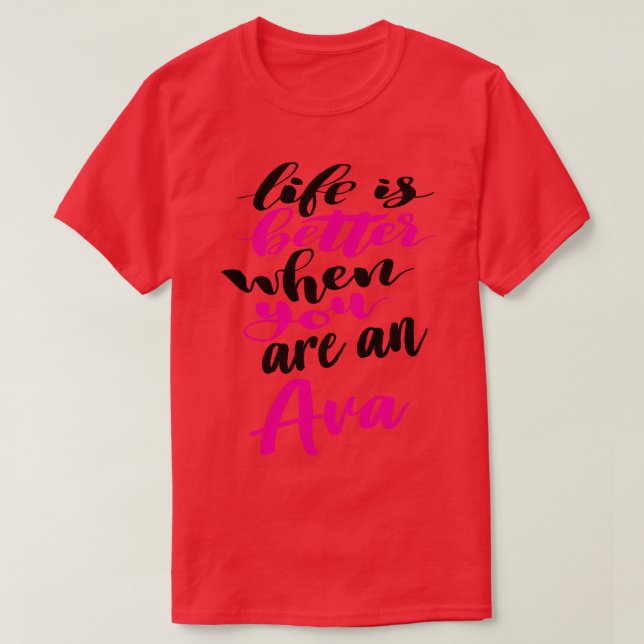Life Is Better When You Are An Ava 1 T-Shirt (Design Front)