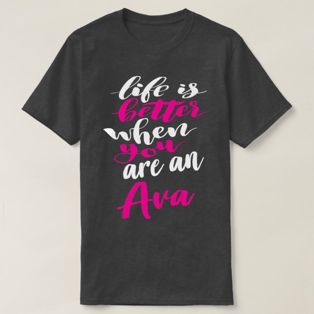Life Is Better When You Are An Ava T-Shirt (Design Front)