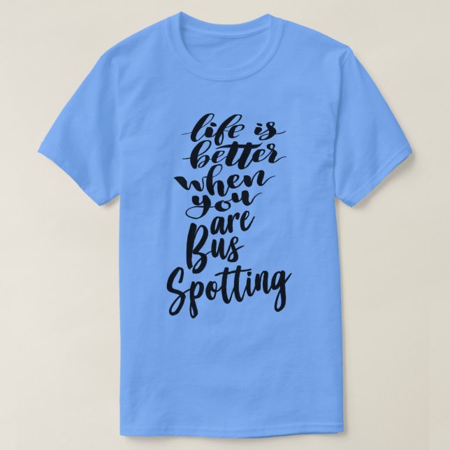 Life Is Better When You Are Bus Spotting 2 T-Shirt (Design Front)