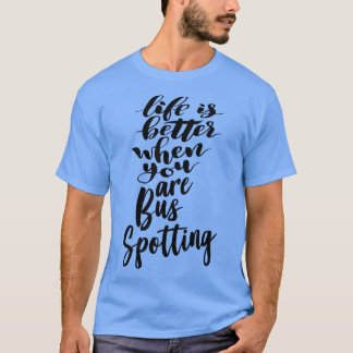Life Is Better When You Are Bus Spotting 2 T-Shirt
