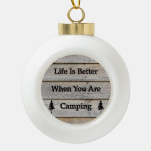 Life is better when you are camping ceramic ball christmas ornament