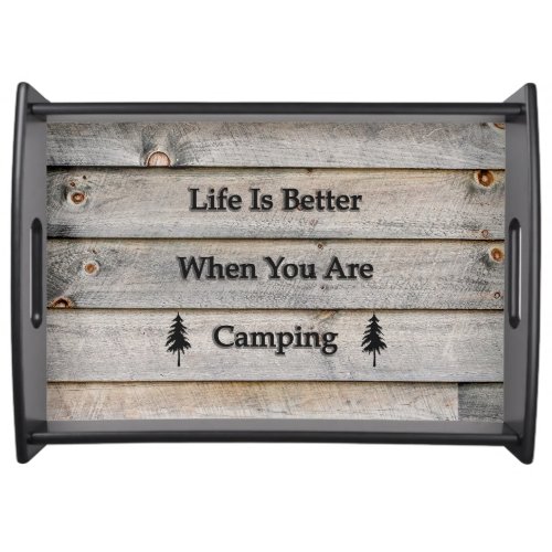 Life is better when you are camping serving tray