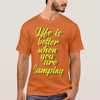 Life Is Better When You Are Camping T-Shirt