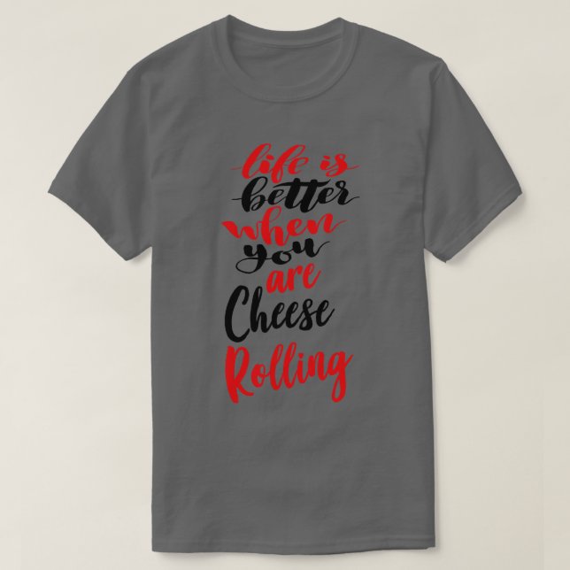 Life Is Better When You Are Cheese Rolling 3 T-Shirt (Design Front)