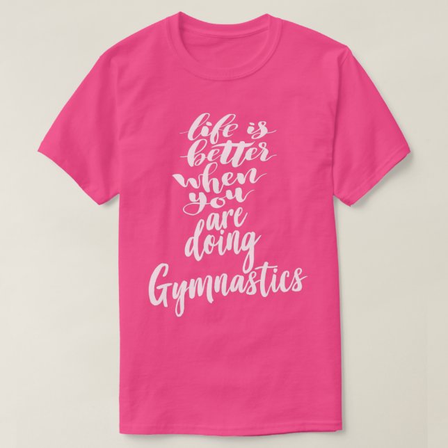 Life Is Better When You Are Doing Gymnastics T-Shirt (Design Front)