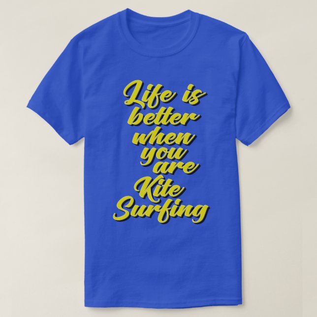 Life Is Better When You Are Kite Surfing T-Shirt (Design Front)