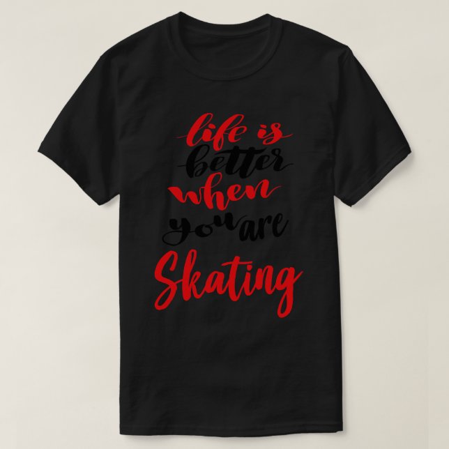 Life Is Better When You Are Skating 1 T-Shirt (Design Front)