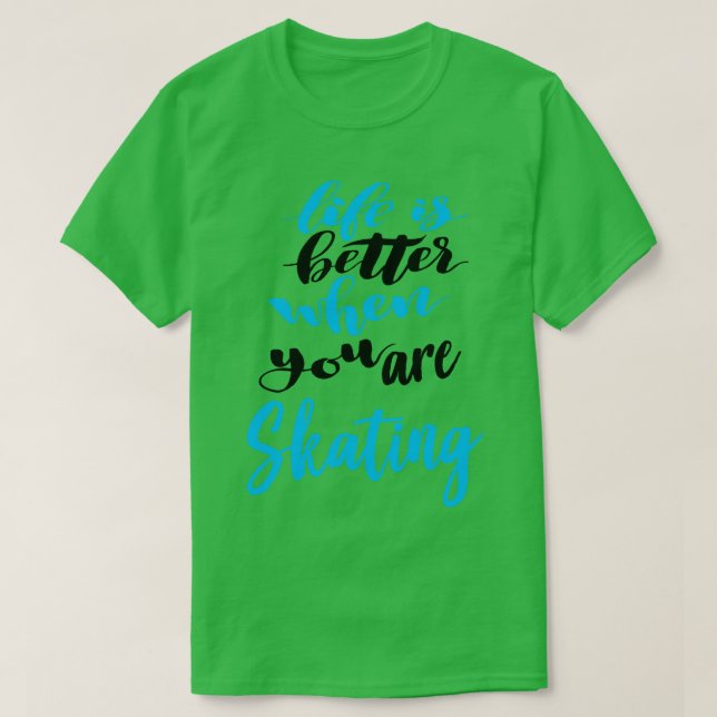 Life Is Better When You Are Skating 5 T-Shirt (Design Front)