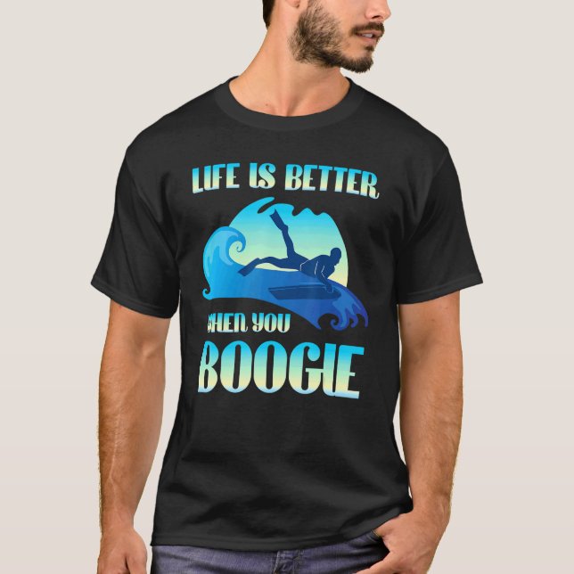 Life Is Better When You Boogie Board  Surfing T-Shirt (Front)