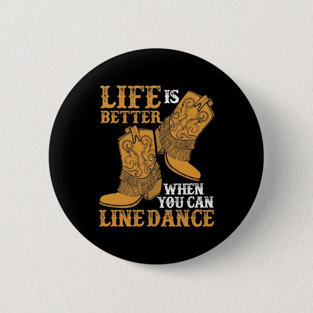 Life is Better When You Can Line Dance Button (Front)